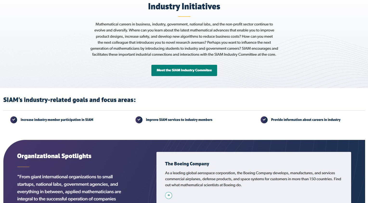 The new “Industry Initiatives” webpage on the SIAM website features testimonies from SIAM members who work outside of academia, as well as article spotlights that highlight the research of individuals at various companies, detail sample industry projects, outline skills that contribute to successful industry-based careers in the mathematical sciences, and describe how organizations can benefit from SIAM’s programming and resources.