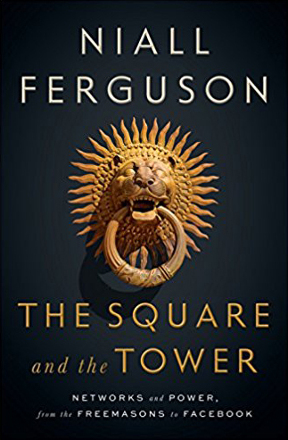 <em>The Square and the Tower: Networks and Power, from the Freemasons to Facebook.</em> By Niall Ferguson. Courtesy of Penguin Press.