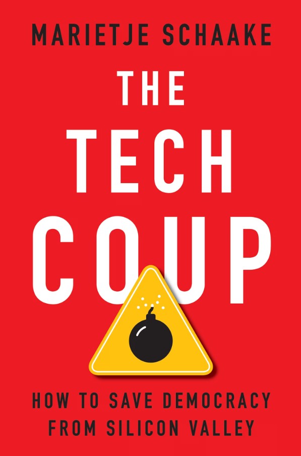 <em>The Tech Coup: How to Save Democracy from Silicon Valley</em>. By Marietje Schaake. Courtesy of Princeton University Press.
