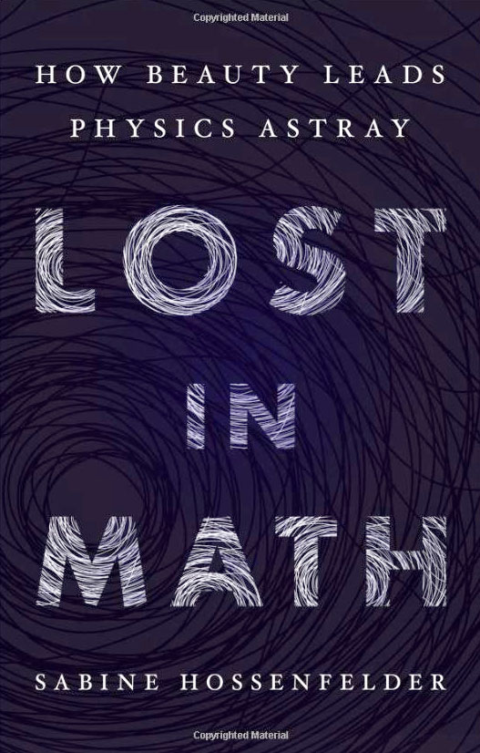 <em>Lost in Math: How Beauty Leads Physics Astray.</em> By Sabine Hossenfelder. Courtesy of Basic Books.