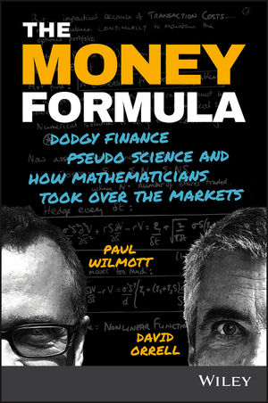 <em>The Money Formula: Dodgy Finance, Pseudo Science, and How Mathematicians Took Over the Market.</em> By Paul Wilmott and David Orrell. Courtesy of Wiley.