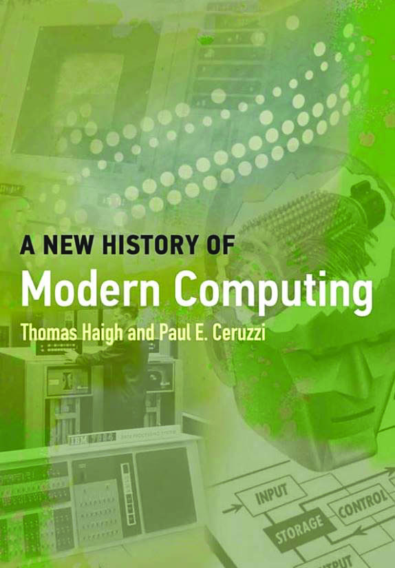 <em>A New History of Modern Computing</em>. By Thomas Haigh and Paul E. Ceruzzi. Courtesy of MIT Press.