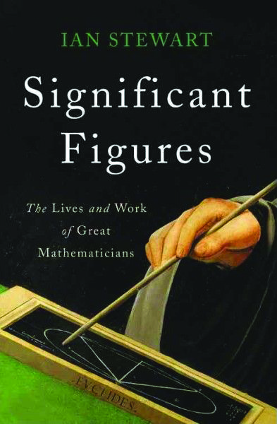 <em>Significant Figures: The Lives and Work of Great Mathematicians.</em> By Ian Stewart. Courtesy of Basic Books.