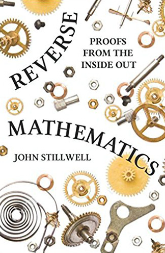 <em>Reverse Mathematics: Proofs from the Inside Out.</em> By John Stillwell. Courtesy of Princeton University Press.