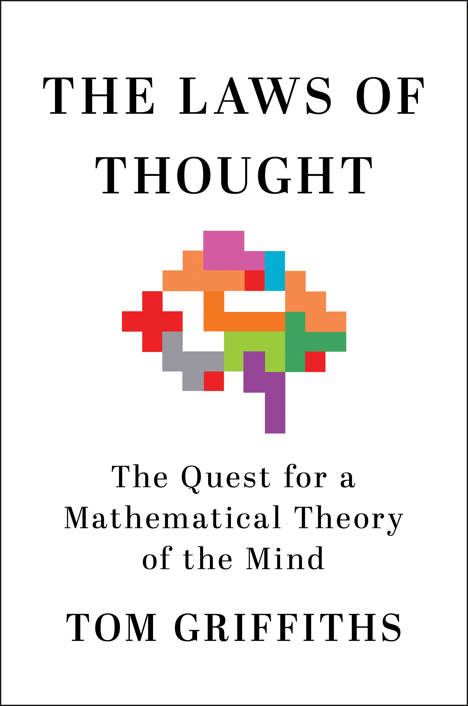 <em>The Laws of Thought: The Quest for a Mathematical Theory of the Mind.</em> By Tom Griffiths. Courtesy of Holt. 