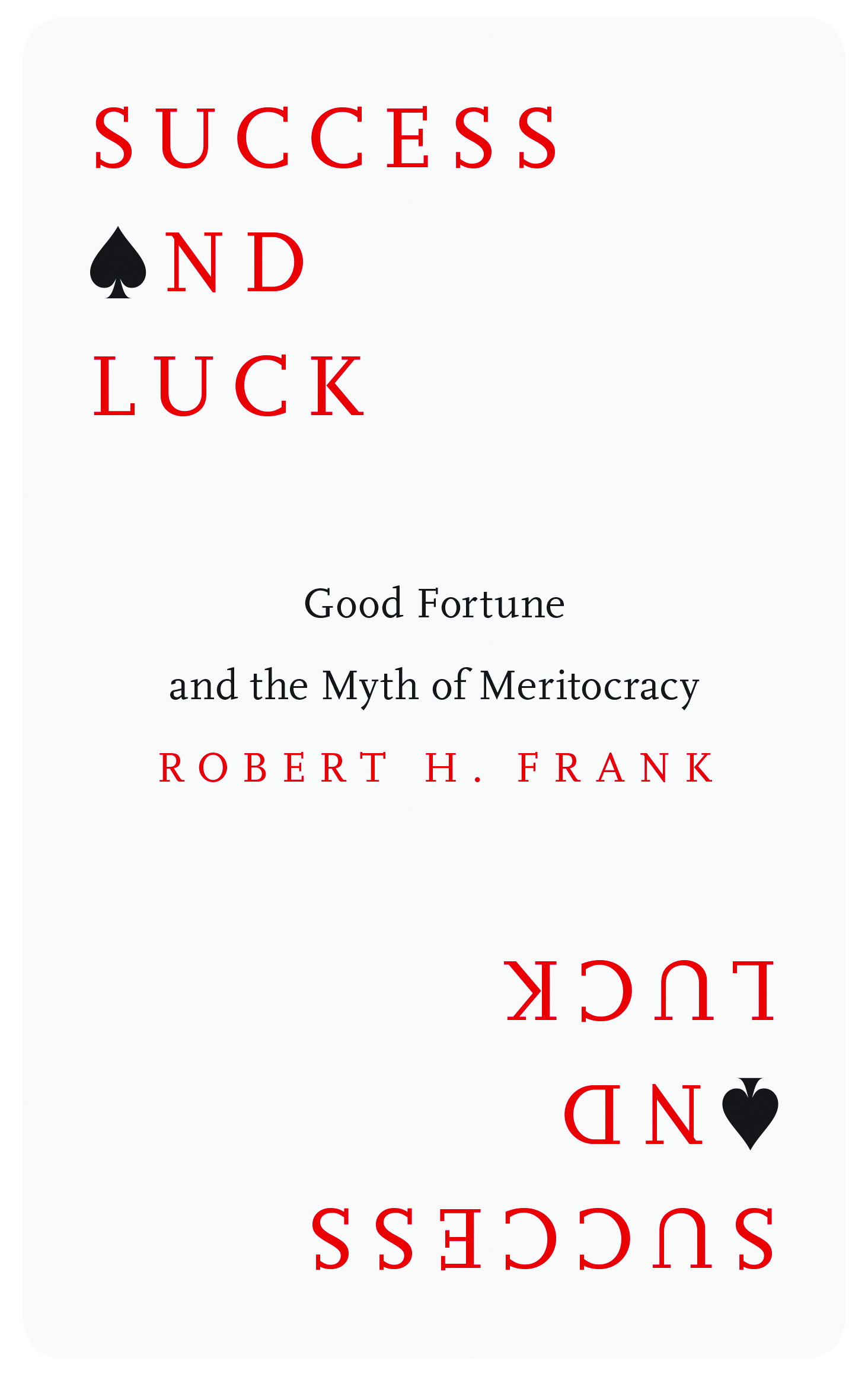 &lt;em&gt;Success and Luck: Good Fortune and the Myth of Meritocracy. &lt;/em&gt;By Robert H. Frank. Courtesy of Princeton University Press.
