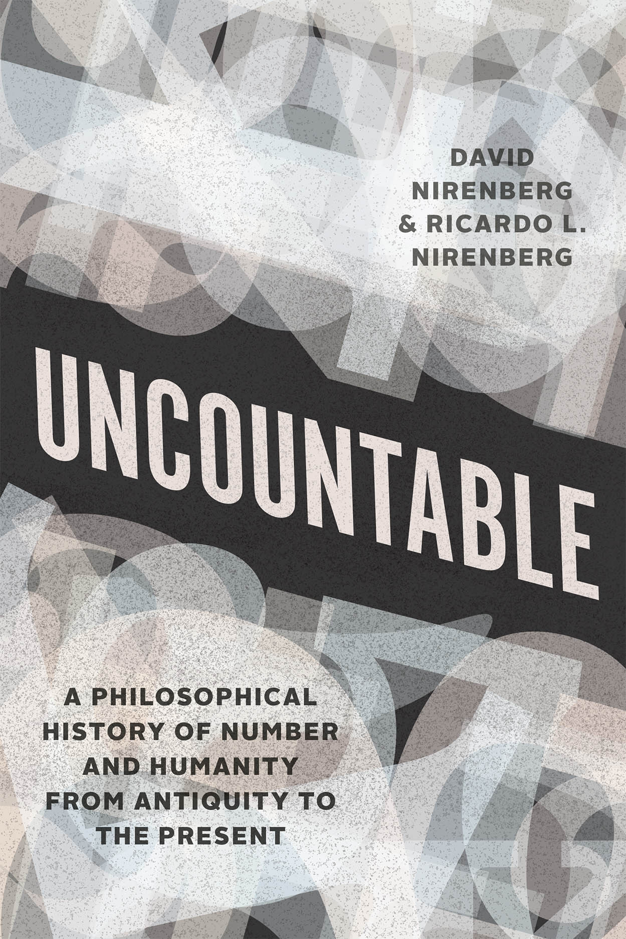 <em>Uncountable: A Philosophical History of Number and Humanity from Antiquity to the Present</em>. By David Nirenberg and Ricardo L. Nirenberg. Courtesy of the University of Chicago Press.