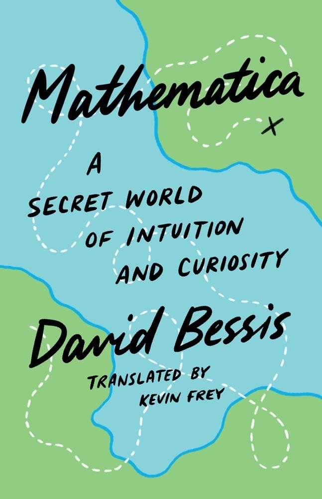 <em>Mathematica: A Secret World of Intuition and Curiosity.</em> By David Bessis, translated by Kevin Frey. Courtesy of Yale University Press.