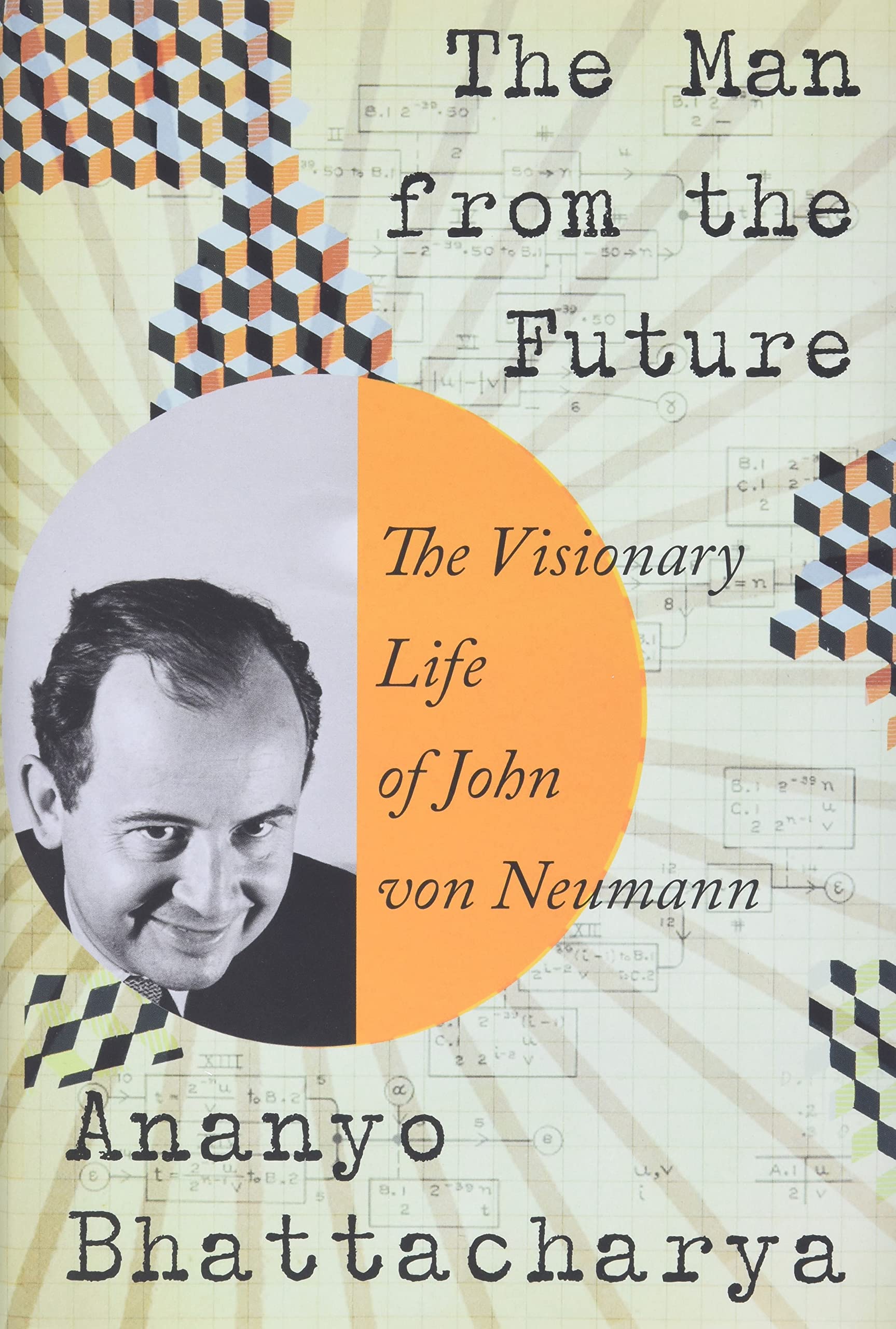 <em>The Man from the Future: The Visionary Life of John von Neumann.</em> By Ananyo Bhattacharya. Courtesy of W.W. Norton &amp; Company.