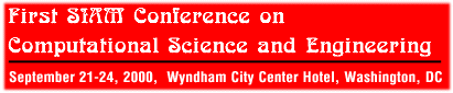 First SIAM Conference on Computational Science and Engineering,  September 21-23, JWyndham City Center Hotel, Washington, DC></H2>
<H2 align=