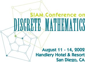 SIAM Conference on Discrete Mathematics, August 11-14, 2002, Handlery Hotel & Resort, San Diego, CA